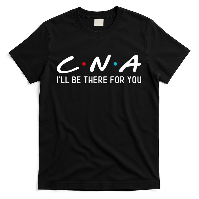 C.n.a I'll Be There For You T-Shirt
