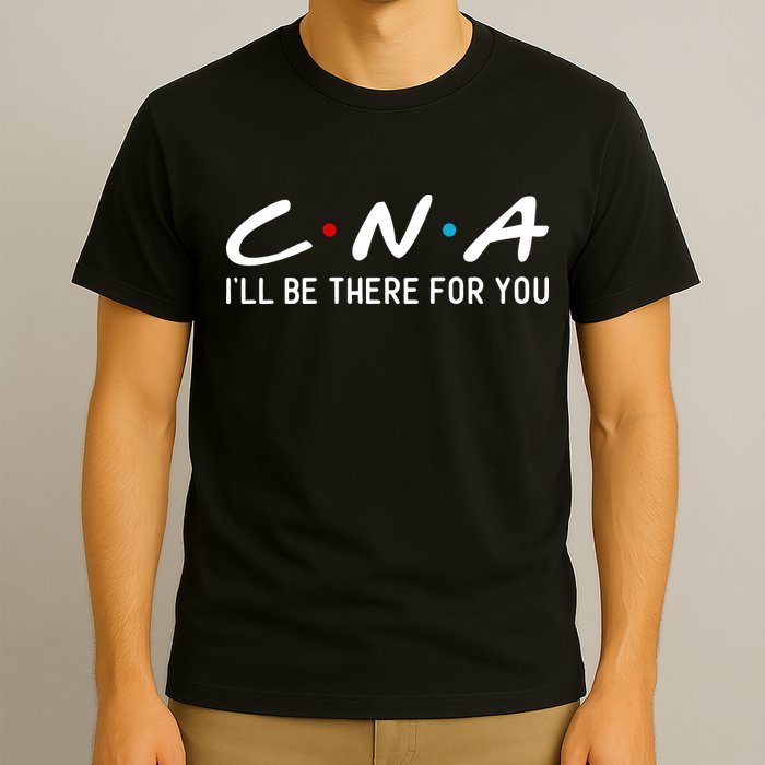 C.n.a I'll Be There For You T-Shirt