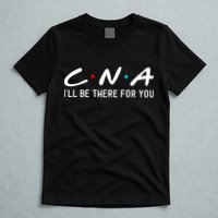 C.n.a I'll Be There For You T-Shirt