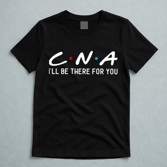 C.n.a I'll Be There For You T-Shirt