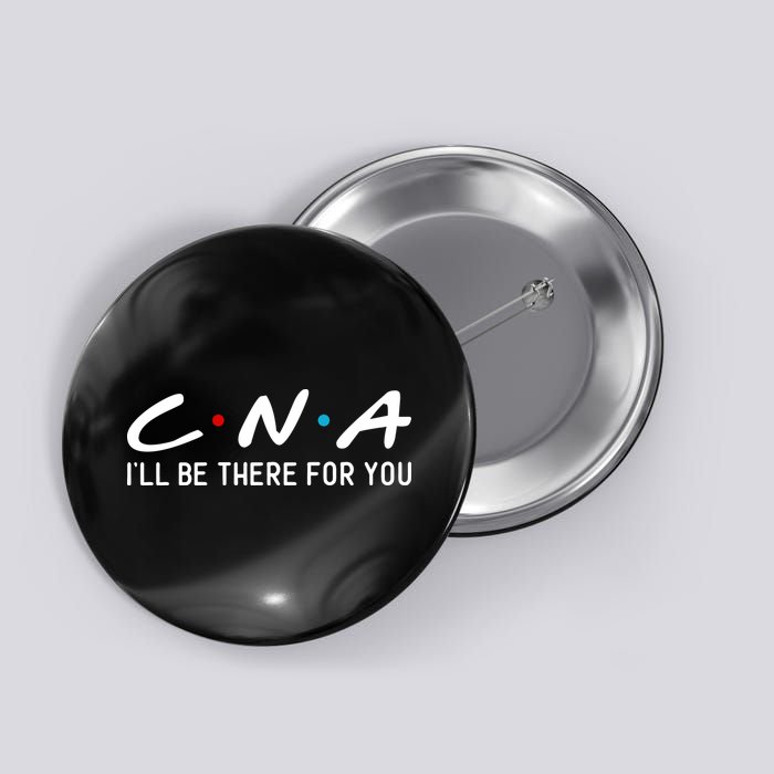 C.n.a I'll Be There For You Button
