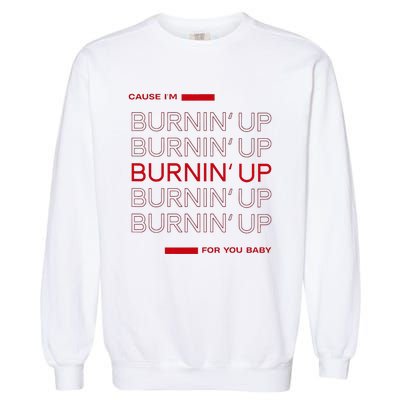 Cause IM Burnin Up For You Baby Garment-Dyed Sweatshirt