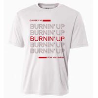 Cause IM Burnin Up For You Baby Cooling Performance Crew T-Shirt