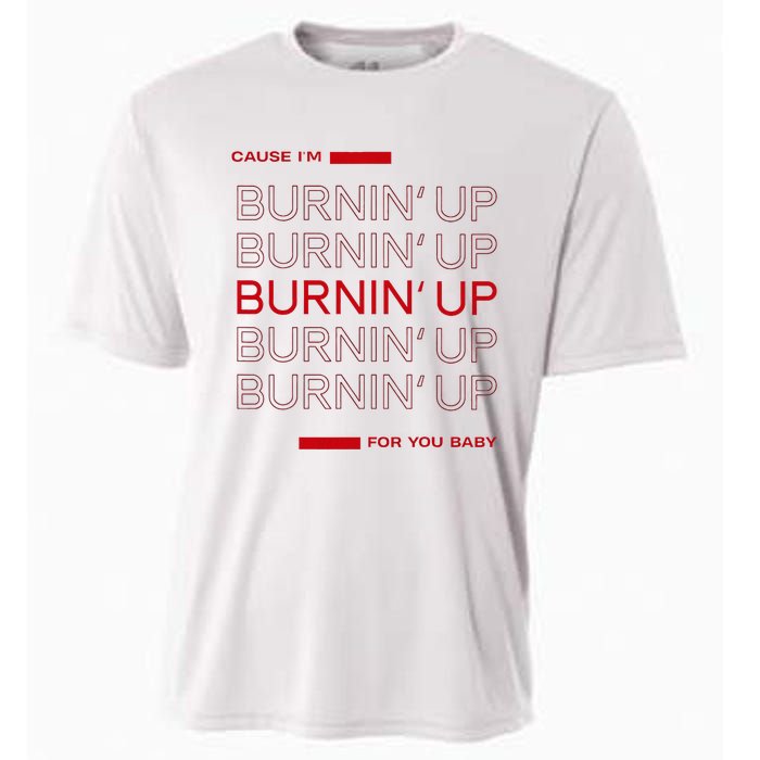 Cause IM Burnin Up For You Baby Cooling Performance Crew T-Shirt