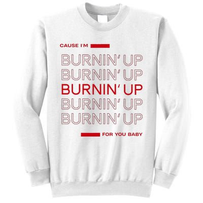 Cause IM Burnin Up For You Baby Sweatshirt