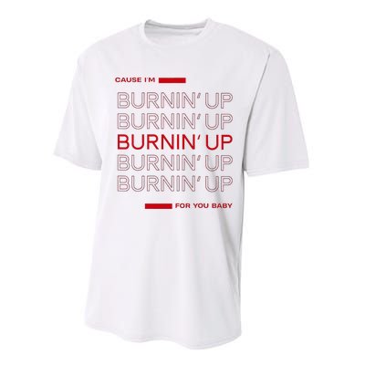 Cause IM Burnin Up For You Baby Performance Sprint T-Shirt