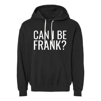 Can I Be Frank Funny Sarcasm Garment-Dyed Fleece Hoodie