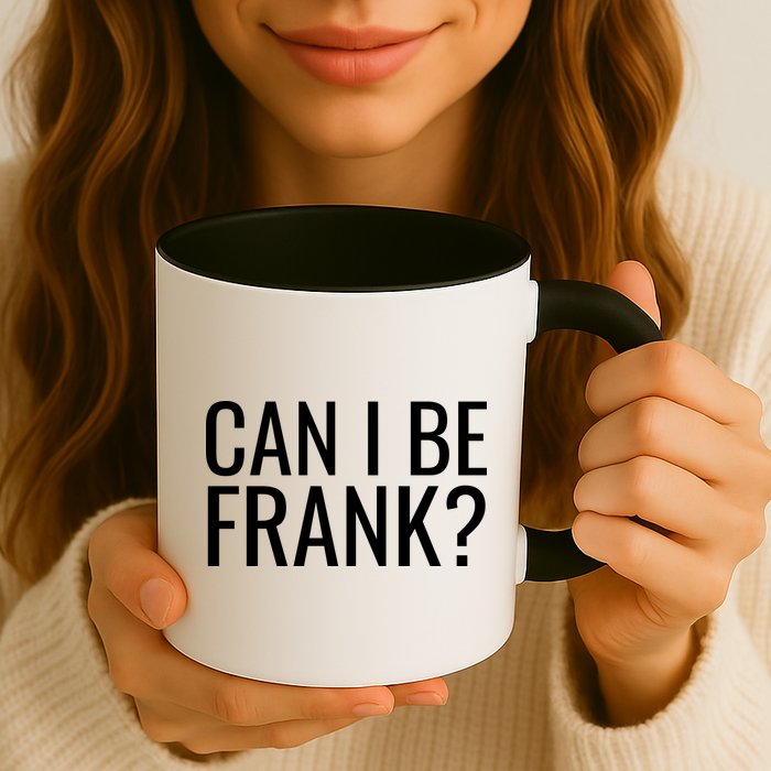 Can I Be Frank Funny Sarcasm Mug