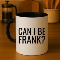 Can I Be Frank Funny Sarcasm Mug