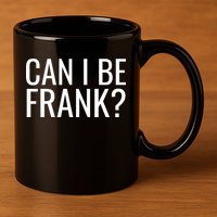 Can I Be Frank Funny Sarcasm 11oz C Handle Ceramic Mug