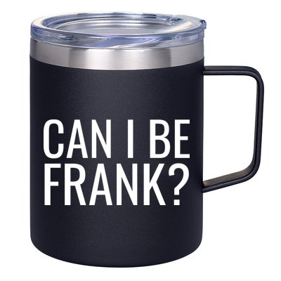 Can I Be Frank Funny Sarcasm 12oz Stainless Steel Coffee Mug