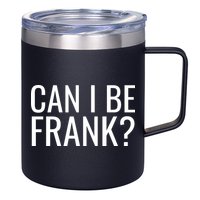 Can I Be Frank Funny Sarcasm 12oz Stainless Steel Coffee Mug