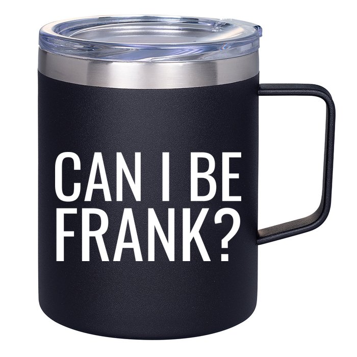 Can I Be Frank Funny Sarcasm 12oz Stainless Steel Coffee Mug