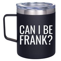 Can I Be Frank Funny Sarcasm 12oz Stainless Steel Coffee Mug