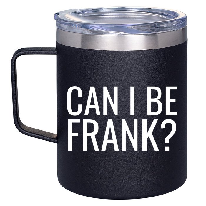 Can I Be Frank Funny Sarcasm 12oz Stainless Steel Coffee Mug