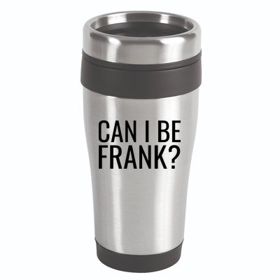 Can I Be Frank Funny Sarcasm 16oz Travel Tumbler