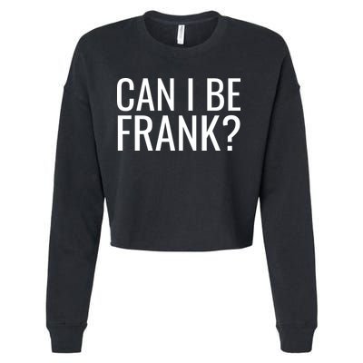 Can I Be Frank Funny Sarcasm Cropped Pullover Crew