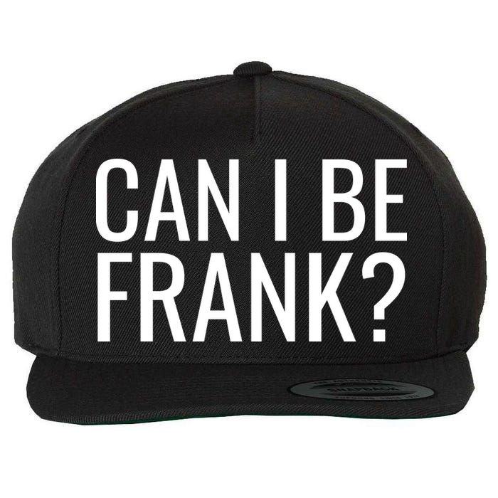 Can I Be Frank Funny Sarcasm Wool Snapback Cap