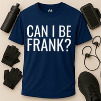 Can I Be Frank Funny Sarcasm Performance Shirt
