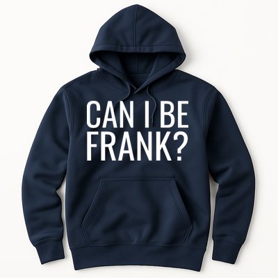 Can I Be Frank Funny Sarcasm Hoodie