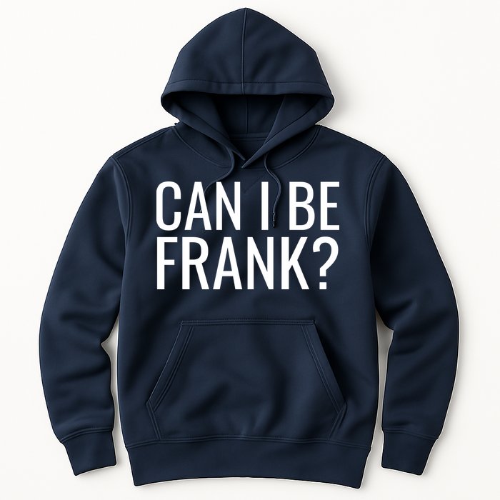 Can I Be Frank Funny Sarcasm Hoodie