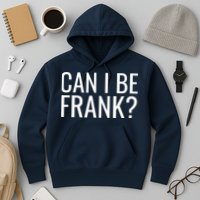 Can I Be Frank Funny Sarcasm Hoodie
