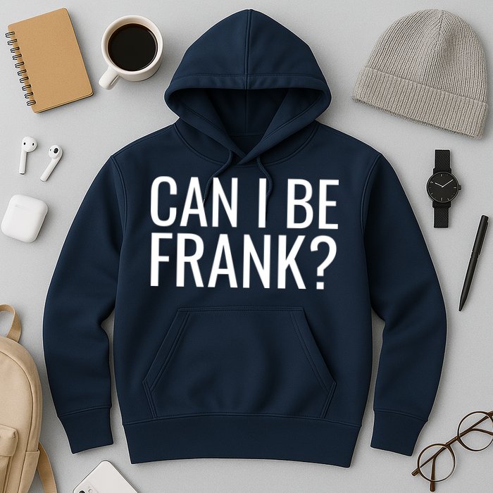 Can I Be Frank Funny Sarcasm Hoodie