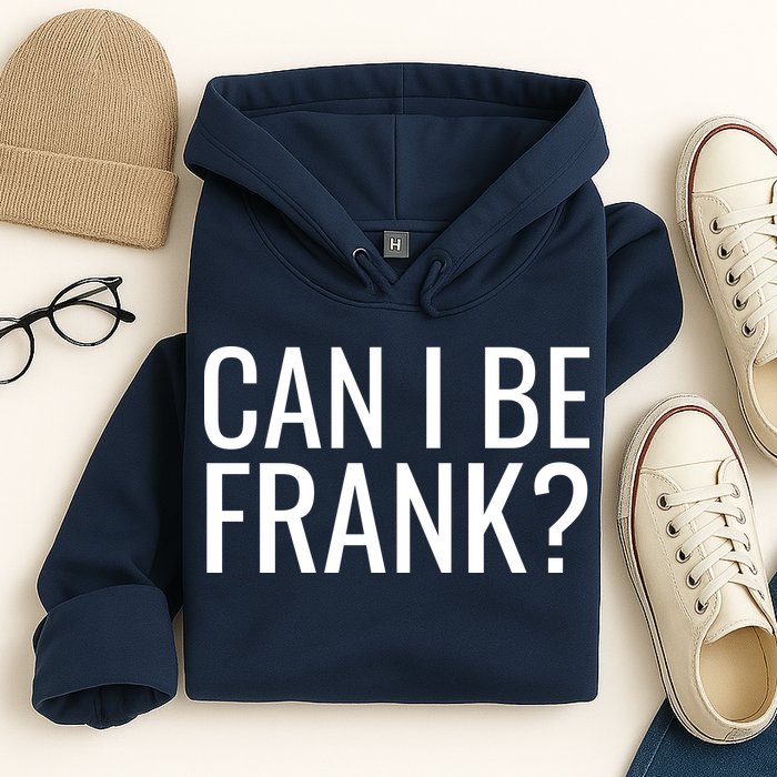 Can I Be Frank Funny Sarcasm Hoodie
