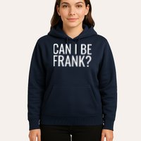 Can I Be Frank Funny Sarcasm Hoodie