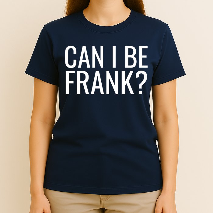 Can I Be Frank Funny Sarcasm T-Shirt