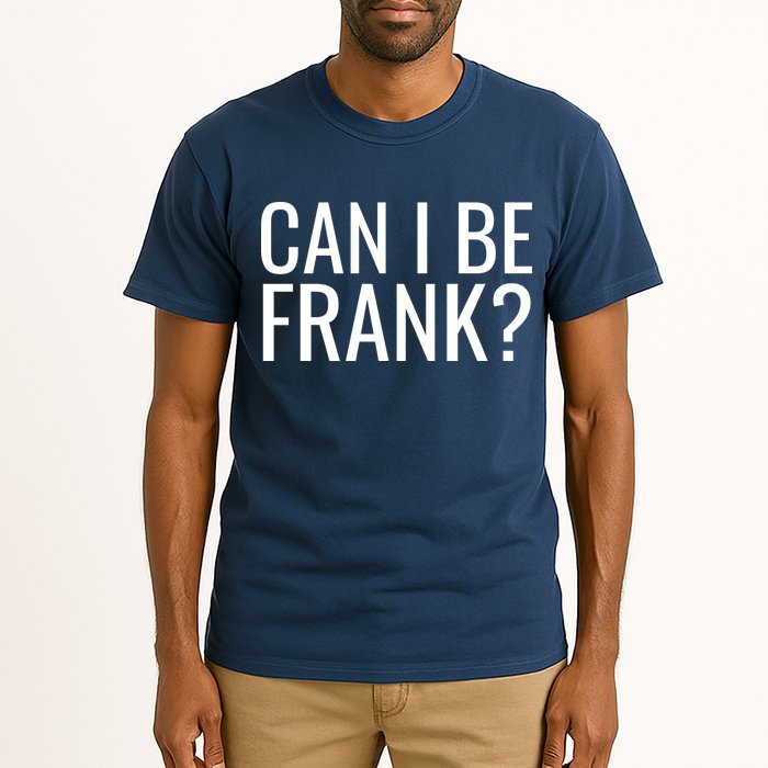 Can I Be Frank Funny Sarcasm Tall T-Shirt