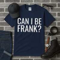 Can I Be Frank Funny Sarcasm Tall T-Shirt