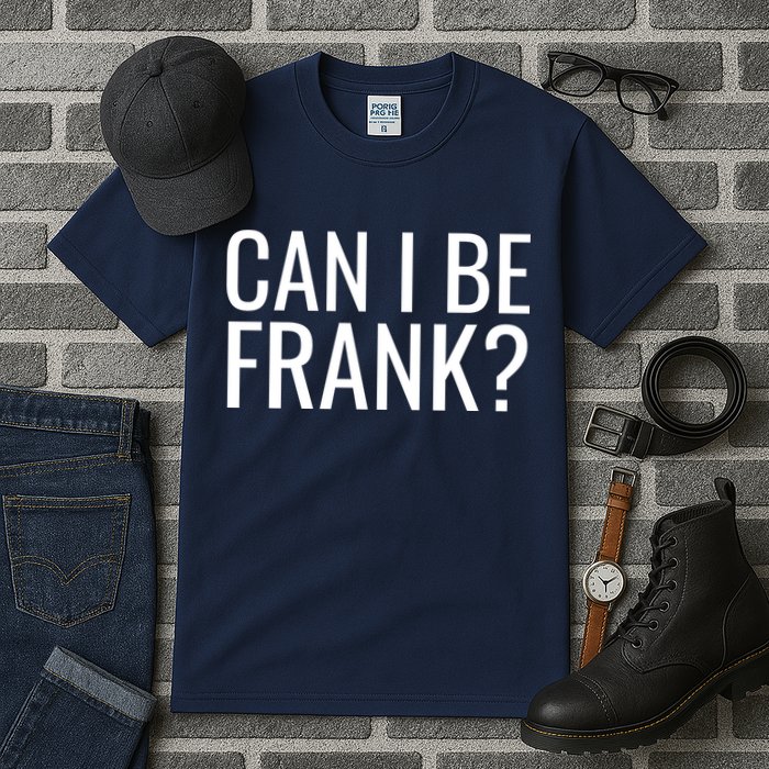 Can I Be Frank Funny Sarcasm Tall T-Shirt