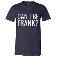 Can I Be Frank Funny Sarcasm V-Neck T-Shirt
