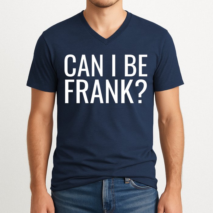 Can I Be Frank Funny Sarcasm V-Neck T-Shirt