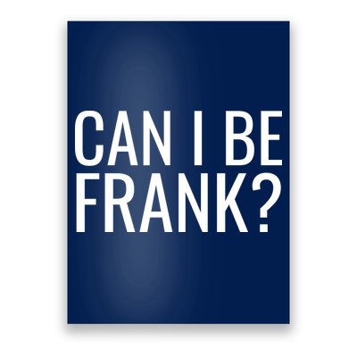 Can I Be Frank Funny Sarcasm Poster