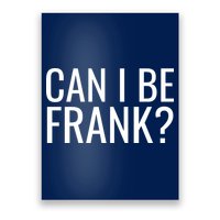Can I Be Frank Funny Sarcasm Poster