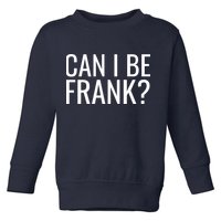 Can I Be Frank Funny Sarcasm Toddler Sweatshirt