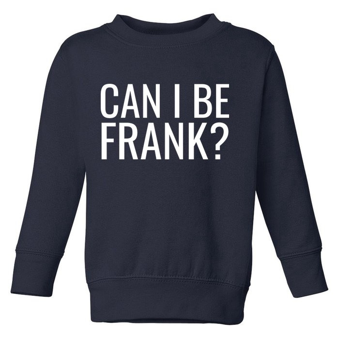 Can I Be Frank Funny Sarcasm Toddler Sweatshirt