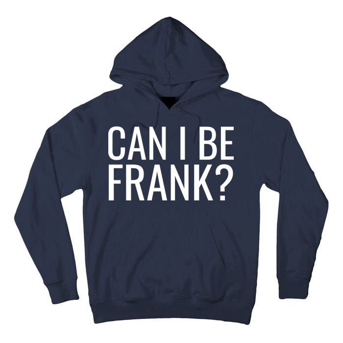 Can I Be Frank Funny Sarcasm Tall Hoodie