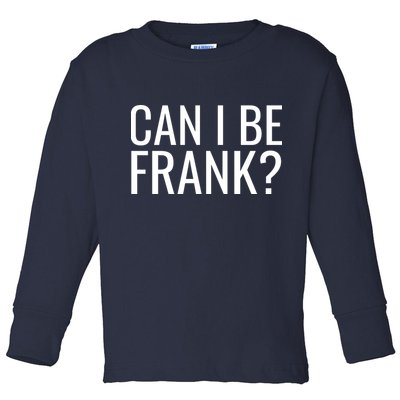 Can I Be Frank Funny Sarcasm Toddler Long Sleeve Shirt