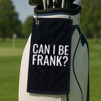 Can I Be Frank Funny Sarcasm Golf Towel