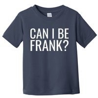 Can I Be Frank Funny Sarcasm Toddler T-Shirt