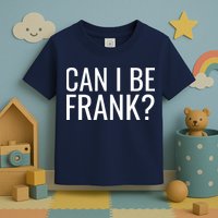 Can I Be Frank Funny Sarcasm Toddler T-Shirt