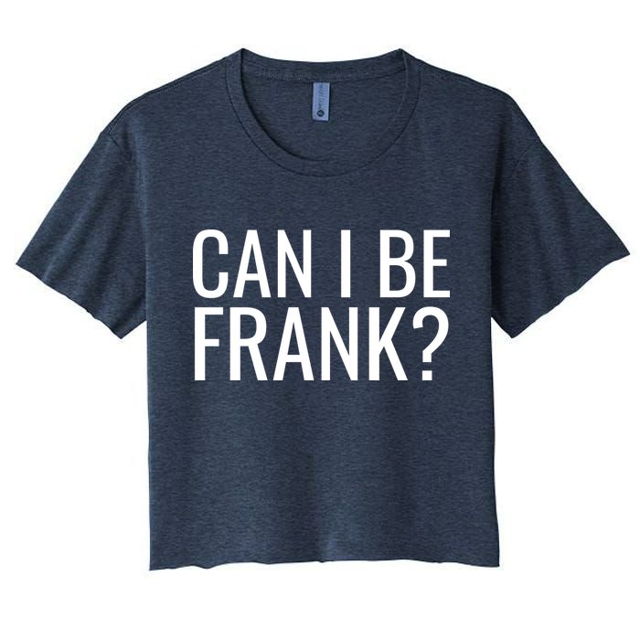 Can I Be Frank Funny Sarcasm Crop Top