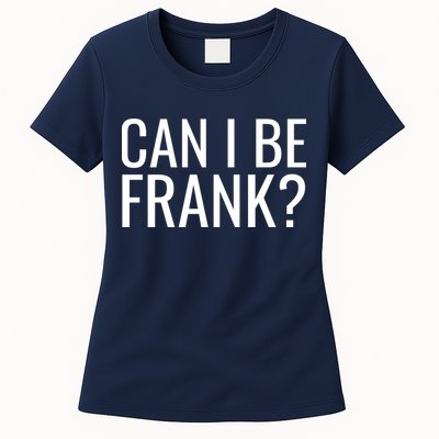 Can I Be Frank Funny Sarcasm Womens T-Shirt