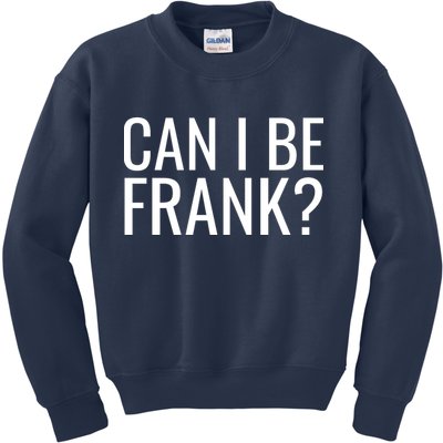 Can I Be Frank Funny Sarcasm Kids Sweatshirt