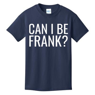 Can I Be Frank Funny Sarcasm Kids T-Shirt