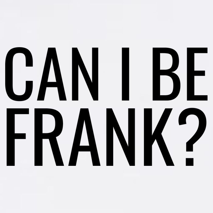 Can I Be Frank Funny Sarcasm Garment-Dyed Sweatshirt