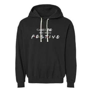 Could I Be Any More Festive Friends Show Holiday Gift Rest In Peace Garment-Dyed Fleece Hoodie